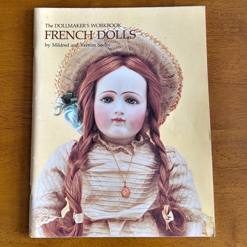 The Dollmaker’s Workbook: French Dolls by Mildred & Vernon Seeley 1988 3rd Print